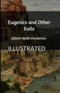 Eugenics And Other Evils Illustrated di G K Chesterton edito da Independently Published