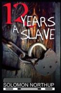 Twelve Years A Slave di Solomon Northup edito da Independently Published