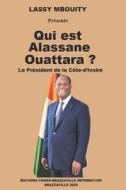 Qui Est Alassane Ouattara ? di Lassy Mbouity edito da Editions Congo-Brazzaville Information