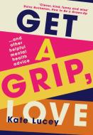 Get A Grip, Love di Kate Lucey edito da Harpercollins Publishers