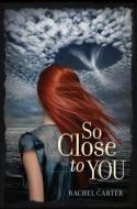 So Close to You di Rachel Carter edito da Harper Teen