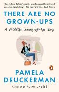 There Are No Grown-Ups: A Midlife Coming-Of-Age Story di Pamela Druckerman edito da PENGUIN GROUP