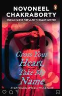 Cross Your Heart, Take My Name di Novoneel Chakraborty edito da Penguin Random House India