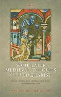 Some Later Medieval Theories of the Eucharist: Thomas Aquinas, Gilles of Rome, Duns Scotus, and William Ockham di Marilyn McCord Adams edito da OXFORD UNIV PR