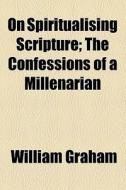 The Confessions Of A Millenarian di William Graham edito da General Books Llc