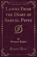 Leaves From The Diary Of Samuel Pepys (classic Reprint) di Samuel Pepys edito da Forgotten Books