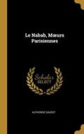 Le Nabab, Moeurs Parisiennes di Alphonse Daudet edito da WENTWORTH PR