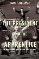The President And The Apprentice di Irwin F. Gellman edito da Yale University Press
