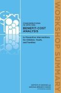 Considerations in Applying Benefit-Cost Analysis to Preventive Interventions for Children, Youth, and Families: Workshop di National Research Council, Institute Of Medicine, Board On Children Youth And Families edito da NATL ACADEMY PR