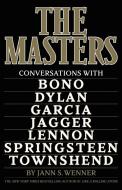 The Masters: Conversations with Dylan, Lennon, Jagger, Townshend, Garcia, Bono, and Springsteen di Jann S. Wenner edito da LITTLE BROWN & CO