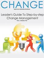 Change: Leader's Guide To Change Management di Paul Gerhardt edito da Lulu.com