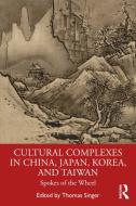 Cultural Complexes In China, Japan, Korea, And Taiwan edito da Taylor & Francis Ltd