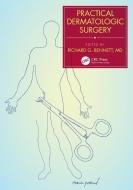 Practical Dermatologic Surgery di Richard G. Bennett edito da Taylor & Francis Ltd