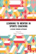 Learning To Mentor In Sports Coaching di Fiona C. Chambers edito da Taylor & Francis Ltd