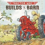 Tractor Mac Builds a Barn di Billy Steers edito da FARRAR STRAUSS & GIROUX