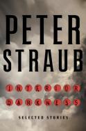 Interior Darkness: Selected Stories di Peter Straub edito da DOUBLEDAY & CO