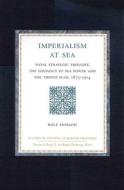 Studies in Central European Histories, Imperialism at Sea: Naval Strategic Thought, the Ideology of Sea Power, and the T di Rolf Hobson edito da BRILL ACADEMIC PUB