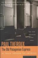 The Old Patagonian Express: By Train Through the Americas di Paul Theroux edito da HOUGHTON MIFFLIN