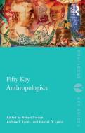 Fifty Key Anthropologists di Robert Gordon edito da Taylor & Francis Ltd