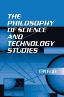 The Philosophy of Science and Technology Studies di Steve Fuller edito da Routledge