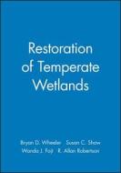 Restoration of Temperate Wetlands di Wheeler, Fojt, Robertson edito da John Wiley & Sons