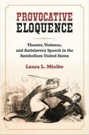 Provocative Eloquence di Laura L. Mielke edito da University of Michigan Press