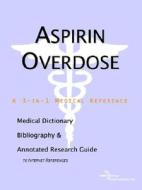 Aspirin Overdose - A Medical Dictionary, Bibliography, And Annotated Research Guide To Internet References di Icon Health Publications edito da Icon Group International