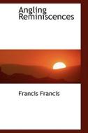 Angling Reminiscences di Francis Francis edito da Bibliolife