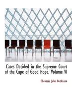 Cases Decided in the Supreme Court of the Cape of Good Hope, Volume VI di Ebenezer John Buchanan edito da BiblioLife