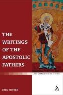 The Writings Of The Apostolic Fathers di Paul B. Foster edito da Bloomsbury Publishing Plc