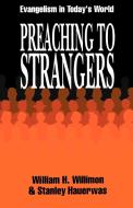 Preaching to Strangers: Evangelism in Today's World di William H. Willimon, Stanley Hauerwas edito da WESTMINSTER PR