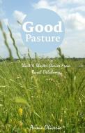 Good Pasture: Short & Shorter Stories From Rural Oklahoma di Annie Oliverio edito da LIGHTNING SOURCE INC