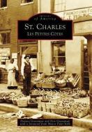 St. Charles: Les Petites Cotes di Dianna Graveman, Don Graveman, Patti York edito da ARCADIA PUB (SC)