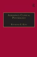 Aerospace Clinical Psychology di Raymond E. King edito da Taylor & Francis Ltd