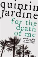 For the Death of Me di Quintin Jardine edito da Headline