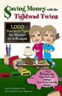 Saving Money with the Tightwad Twins: More Than 1,000 Practical Tips for Women on a Budget...Plus 5 Really Big Tips That Can Change Your Financial Lif di Ann Fox-Chodakowski edito da Health Communications
