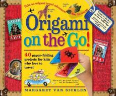 Origami on the Go! di Margaret van Sicklen edito da Workman Publishing