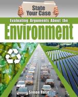 Evaluating Arguments about the Environment di Simon Rose edito da CRABTREE PUB