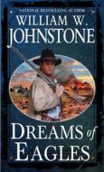 Dreams of Eagles di William W. Johnstone edito da PINNACLE BOOKS