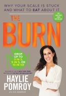 The Burn: Why Your Scale Is Stuck and What to Eat about It di Haylie Pomroy edito da HARMONY BOOK