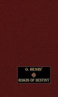 Roads of Destiny di O. Henry edito da Wildside Press