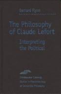 The Philosophy of Claude Lefort di Bernard Flynn edito da Northwestern University Press