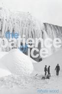 Wood, R:  The Patience of Ice di Renate Wood edito da Northwestern University Press
