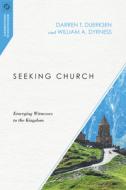 Seeking Church: Emerging Witnesses to the Kingdom di Darren T. Duerksen, William A. Dyrness edito da IVP ACADEMIC