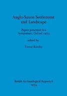 Anglo-Saxon Settlement and Landscape edito da British Archaeological Reports Oxford Ltd