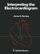 Interpreting the Electrocardiogram di J. S. Fleming edito da Springer Netherlands