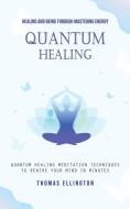 Quantum Healing di Thomas Ellington edito da Thomas Ellington