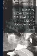 Boston Thomsonian Manual and Lady's Companion; 6, (1839-1840) di Anonymous edito da LIGHTNING SOURCE INC