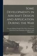 Some Developments in Aircraft Design and Application During the War edito da LIGHTNING SOURCE INC