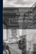 Le patois de Petit-Noir, Canton de Chemin (Jura) di F. Richenet edito da LEGARE STREET PR